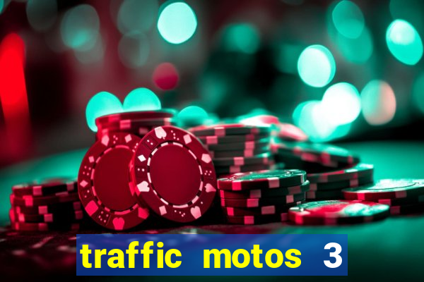 traffic motos 3 dinheiro infinito